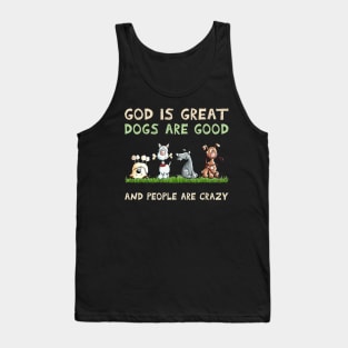 God Is Great dogs are good And People Are Crazy Tank Top